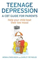 Teenage Depression - A CBT Guide for Parents - Help your child beat their low mood (Reynolds Shirley)(Paperback / softback)