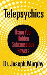 Telepsychics: Using Your Hidden Subconscious Powers (Murphy Joseph)(Paperback)
