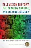 Television History, the Peabody Archive, and Cultural Memory (Thompson Ethan)(Paperback)