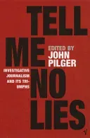 Tell Me No Lies - Investigative Journalism and its Triumphs (Pilger John)(Paperback / softback)