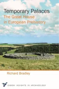 Temporary Palaces: The Great House in European Prehistory (Bradley Richard)(Paperback)