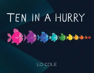 Ten in a Hurry: An Interactive Colors and Counting Book for Toddlers (Cole Lo)(Pevná vazba)