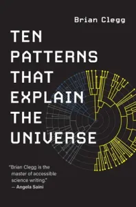 Ten Patterns That Explain the Universe (Clegg Brian)(Paperback)