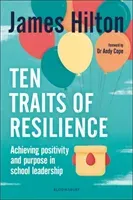Ten Traits of Resilience - Achieving Positivity and Purpose in School Leadership (Hilton James (Author Conference Speaker and Former Headteacher UK))(Paperback / softback)