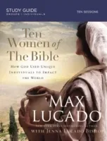 Ten Women of the Bible: One by One They Changed the World (Lucado Max)(Paperback)