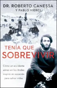 Tena Que Sobrevivir (I Had to Survive Spanish Edition): Cmo Un Accidente Areo En Los Andes Inspir Mi Vocacin Para Salvar Vidas (Canessa Roberto)(Paperback)