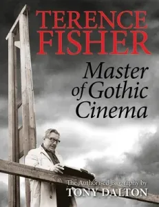 Terence Fisher: Master of Gothic Cinema (Dalton Tony)(Paperback)