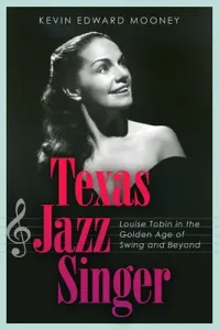 Texas Jazz Singer, 25: Louise Tobin in the Golden Age of Swing and Beyond (Mooney Kevin)(Pevná vazba)