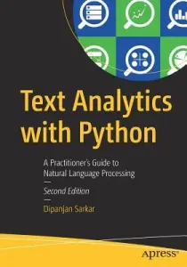 Text Analytics with Python: A Practitioner's Guide to Natural Language Processing (Sarkar Dipanjan)(Paperback)