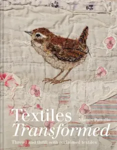 Textiles Transformed: Thread and Thrift with Reclaimed Textiles (Pattullo Mandy)(Pevná vazba)