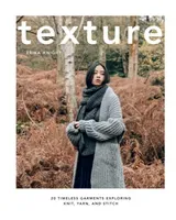 Texture: 20 Timeless Garments Exploring Knit, Yarn, and Stitch (Knight Erika)(Pevná vazba)