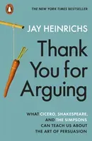 Thank You for Arguing - What Cicero, Shakespeare and the Simpsons Can Teach Us About the Art of Persuasion (Heinrichs Jay)(Paperback / softback)