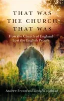 That Was the Church That Was: How the Church of England Lost the English People (Brown Andrew)(Paperback)