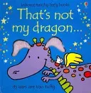 That's not my dragon... (Watt Fiona)(Board book)
