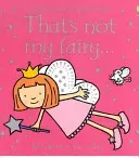 That's not my fairy... (Watt Fiona)(Board book)