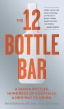 The 12 Bottle Bar: A Dozen Bottles. Hundreds of Cocktails. A New Way to Drink. (Solmonson David)(Paperback)