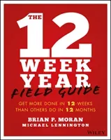 The 12 Week Year Field Guide: Get More Done in 12 Weeks Than Others Do in 12 Months (Moran Brian P.)(Paperback)