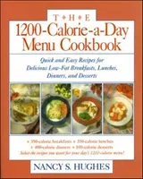 The 1200-Calorie-A-Day Menu Cookbook: A Quick and Easy Recipes for Delicious Low-Fat Breakfasts, Lunches, Dinners, and Desserts Ches, Dinners (Hughes Nancy)(Paperback)