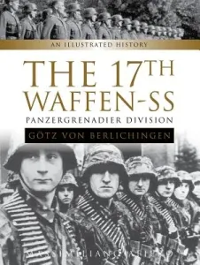 The 17th Waffen-SS Panzergrenadier Division Gtz Von Berlichingen: An Illustrated History (Afiero Massimiliano)(Pevná vazba)