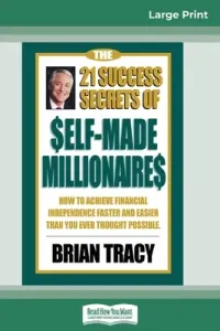The 21 Success Secrets of Self-Made Millionaires: How to Achieve Financial Independence Faster and Easier than You Ever Thought Possible (16pt Large P (Tracy Brian)(Paperback)