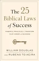 The 25 Biblical Laws of Success: Powerful Principles to Transform Your Career and Business (Douglas William)(Paperback)