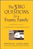 The 3 Big Questions for a Frantic Family: A Leadership Fable... about Restoring Sanity to the Most Important Organization in Your Life (Lencioni Patrick M.)(Pevná vazba)