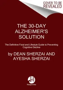 The 30-Day Alzheimer's Solution: The Definitive Food and Lifestyle Guide to Preventing Cognitive Decline (Sherzai Dean)(Pevná vazba)