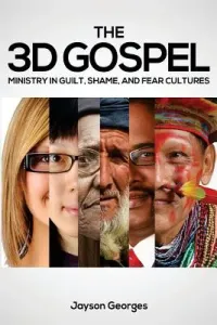 The 3D Gospel: Ministry in Guilt, Shame, and Fear Cultures (Georges Jayson)(Paperback)