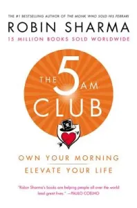 The 5 Am Club: Own Your Morning. Elevate Your Life. (Sharma Robin)(Pevná vazba)