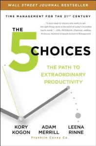 The 5 Choices: The Path to Extraordinary Productivity (Kogon Kory)(Paperback)