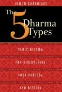 The 5 Dharma Types: Vedic Wisdom for Discovering Your Purpose and Destiny (Chokoisky Simon)(Paperback)