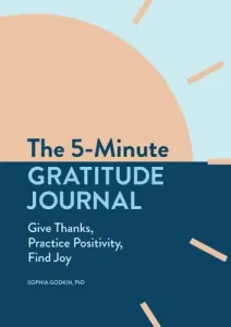 The 5-Minute Gratitude Journal: Give Thanks, Practice Positivity, Find Joy (Godkin Sophia)(Paperback)