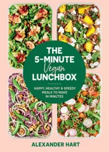 The 5-Minute Vegan Lunchbox: Happy, Healthy & Speedy Meals to Make in Minutes (Hart Alexander)(Pevná vazba)