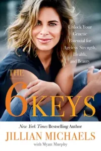 The 6 Keys: Unlock Your Genetic Potential for Ageless Strength, Health, and Beauty (Murphy Myatt)(Paperback)