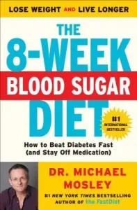 The 8-Week Blood Sugar Diet: How to Beat Diabetes Fast (and Stay Off Medication) (Mosley Michael)(Paperback)
