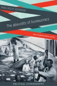 The Absurdity of Bureaucracy: How Implementation Works (Vohnsen Nina Holm)(Paperback)