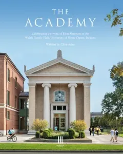 The Academy: Celebrating the Work of John Simpson at the Walsh Family Hall, University of Notre Dame, Indiana (Aslet Clive)(Pevná vazba)
