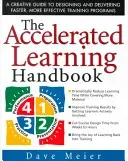 The Accelerated Learning Handbook: A Creative Guide to Designing and Delivering Faster, More Effective Training Programs (Meier Dave)(Pevná vazba)