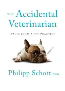 The Accidental Veterinarian: Tales from a Pet Practice (Schott Philipp)(Paperback)