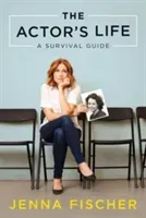 The Actor's Life: A Survival Guide (Fischer Jenna)(Paperback)