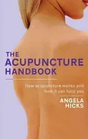 The Acupuncture Handbook: How Acupuncture Works and How It Can Help You (Hicks Angela)(Paperback)