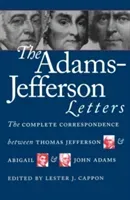 The Adams-Jefferson Letters: The Complete Correspondence Between Thomas Jefferson and Abigail and John Adams (Cappon Lester J.)(Paperback)
