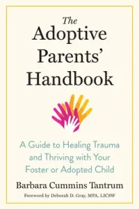 The Adoptive Parents' Handbook: A Guide to Healing Trauma and Thriving with Your Foster or Adopted Child (Tantrum Barbara)(Paperback)