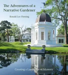 The Adventures of a Narrative Gardener: Creating a Landscape of Memory (Fleming Ronald Lee)(Pevná vazba)