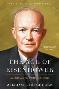 The Age of Eisenhower: America and the World in the 1950s (Hitchcock William I.)(Paperback)