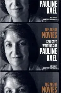 The Age of Movies: Selected Writings of Pauline Kael: A Library of America Special Publication (Kael Pauline)(Paperback)