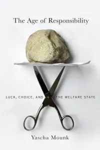 The Age of Responsibility: Luck, Choice, and the Welfare State (Mounk Yascha)(Paperback)
