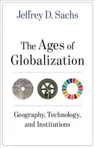 The Ages of Globalization: Geography, Technology, and Institutions (Sachs Jeffrey D.)(Pevná vazba)