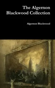 The Algernon Blackwood Collection (Blackwood Algernon)(Pevná vazba)