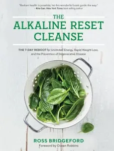 The Alkaline Reset Cleanse: The 7-Day Reboot for Unlimited Energy, Rapid Weight Loss, and the Prevention of Degenerative Disease (Bridgeford Ross)(Paperback)